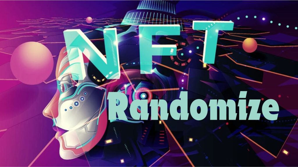 Understanding NFT Randomize: A Comprehensive Guide Understanding NFT Randomize: A Comprehensive Guide